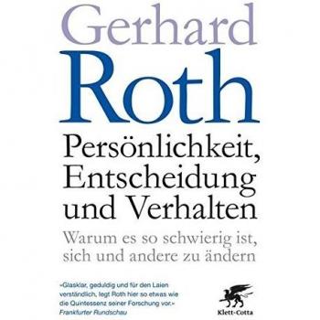 Persönlichkeit, Entscheidung und Verhalten: Warum es so schwierig ist, sich und andere zu ändern