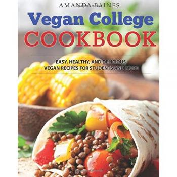 Vegan College Cookbook : Easy, Healthy, and Delicious Vegan Recipes for Students and More, by Amanda Baines