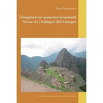 Pachamama, Ñusta: Übungsbuch zur spanischen Grammatik  Niveau A1 (Anfänger) Mit Lösungen