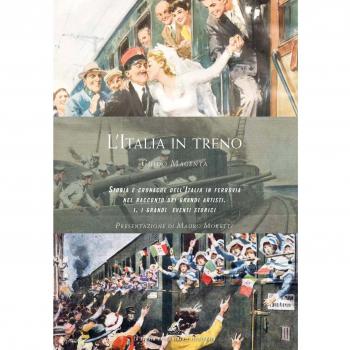 L' Italia in treno. Storia e cronache dell'Italia in ferrovia nel racconto dei grandi artisti. Ediz. illustrata. Vol. 1: I grandi eventi storici.