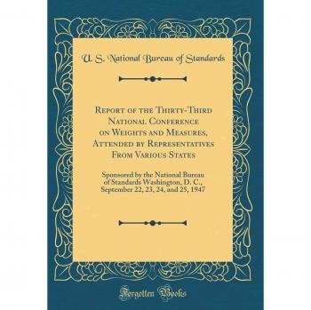 Report of the Thirty-Third National Conference on Weights and Measures, Attended by Representatives From Various States: Sponsored by the National ... 22, 23, 24, and 25, 1947