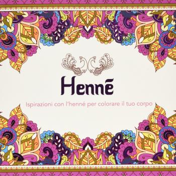 Henné. Ispirazioni con l'henné per colorare il tuo corpo. Ediz. illustrata