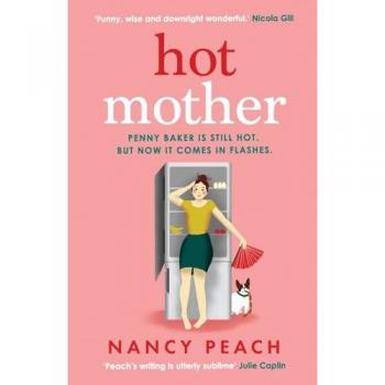 Hot Mother : A funny, relatable read about motherhood, menopause and managing it all
