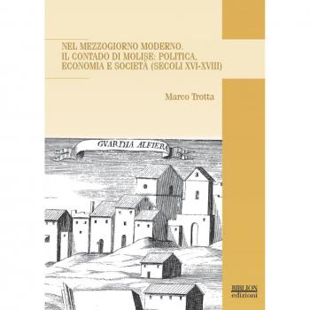 Nel Mezzogiorno moderno. Il Contado di Molise: politica, economia e società
