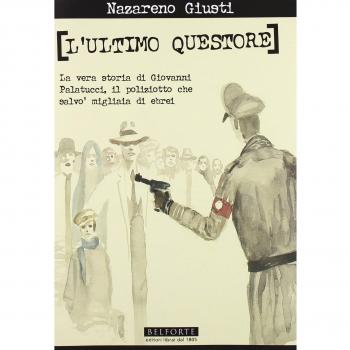 L' ultimo questore. La vera storia di Giovanni Palatucci, il poliziotto che salvò migliaia di ebrei