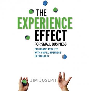 The Experience Effect for Small Business: Big Brand Results with Small Business Resources