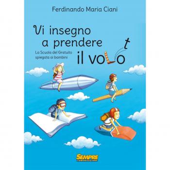 Vi insegno a prendere il volo. La «scuola del gratuito» spiegata ai bambini