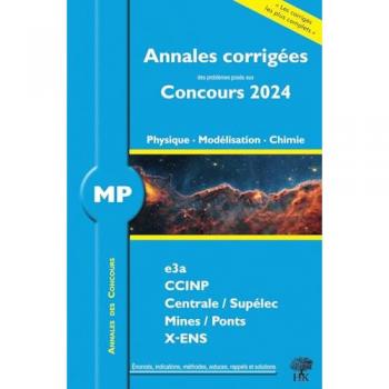 Annales corrigées des problèmes posées aux Concours 2024 – MP Physique, Modélisation et Chimie