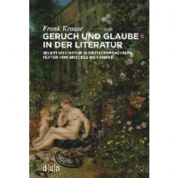 Geruch und Glaube in der Literatur: Selbst und Natur in deutschsprachigen Texten von Brockes bis Handke