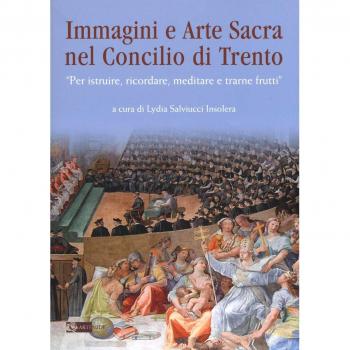 Immagini e arte sacra nel concilio di Trento. «Per istruire, ricordare, meditare e trarne frutti»