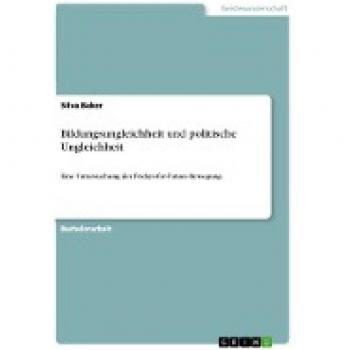 Bildungsungleichheit und politische Ungleichheit. Der Beitrag sozialwissenschaftlicher Bildung zur (Re-)Produktion politischer Ungleichheit und ... Untersuchung der Fridays-for-Future-Bewegung