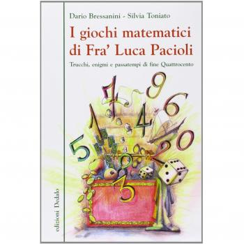 I giochi matematici di fra' Luca Pacioli. Trucchi, enigmi e passatempi di fine Quattrocento