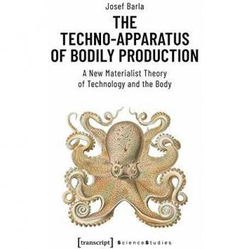The Techno-Apparatus of Bodily Production: A New Materialist Theory of Technology and the Body