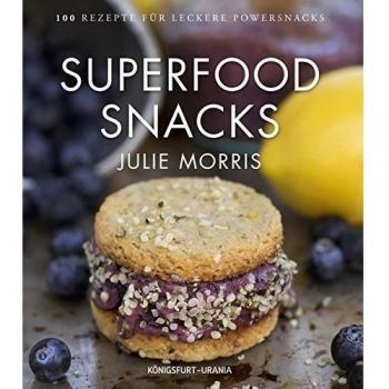 Superfood Snacks: 100 Rezepte für leckere Powersnacks