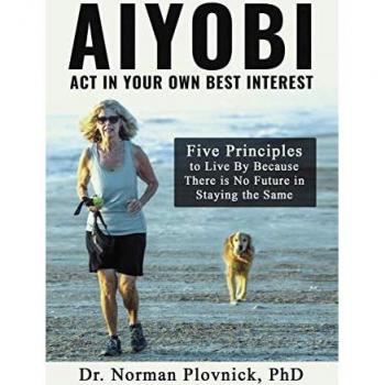 AIYOBI-Act In Your Own Best Interest: Five Principles to Live By Because There is No Future in Staying the Same