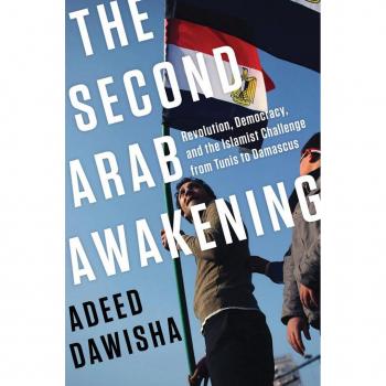 The Second Arab Awakening: Revolution Democracy and the Islamist Challenge from Tunis to Damascus