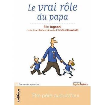 Le vrai rôle du papa : Etre père aujourd'hui
