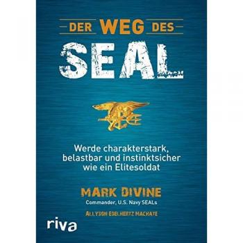 Der Weg des SEAL: Werde charakterstark, belastbar und instinktsicher wie ein Elitesoldat