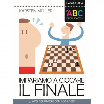L' ABC degli scacchi. Impariamo a giocare il finale. 50 modi per vincere con pochi pezzi