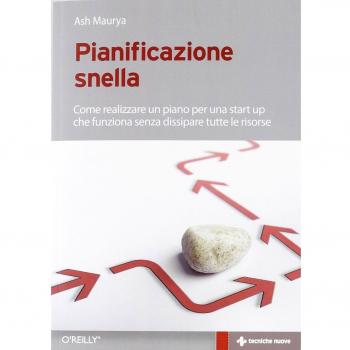 Pianificazione snella. Come realizzare un piano per una start up che funziona senza dissipare tutte le risorse