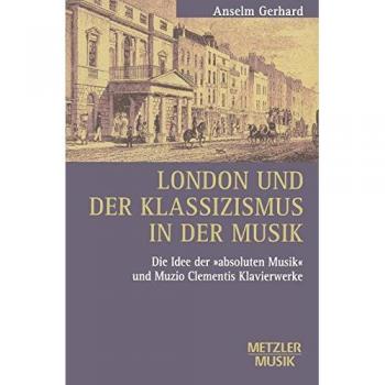 London und der Klassizismus in der Musik: Die Idee der 'absoluten Musik' und Muzio Clementis Klavierwerke