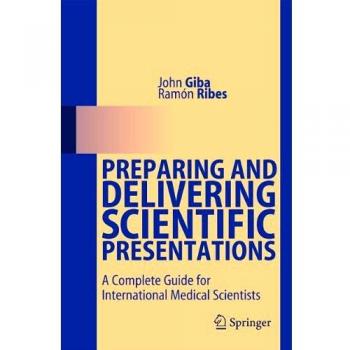 Preparing and Delivering Scientific Presentations: A Complete Guide for International Medical Scientists