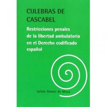 Culebras de cascabel. Restricciones penales de la libertad ambulatoria en el derecho codificado español (Tapa blanda).