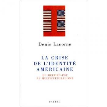 La Crise de l'identité américaine. Du Melting-pot au multiculturalisme