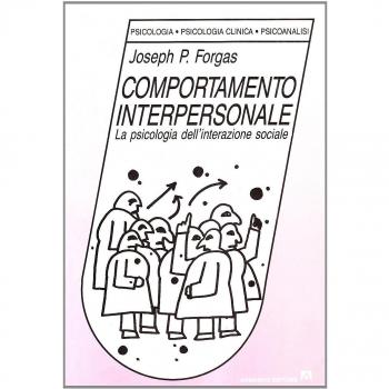 Comportamento interpersonale. La psicologia dell'interazione sociale