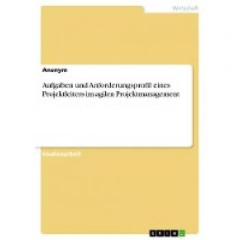 Aufgaben und Anforderungsprofil eines Projektleiters im agilen Projektmanagement