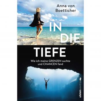 Anna von Boetticher In Die Tiefe: Wie Ich Meine Grenzen Suchte Und Chancen Fand