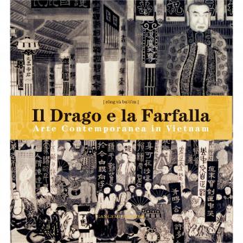 Il drago e la farfalla. Arte contemporanea in Vietnam. Catalogo della mostra