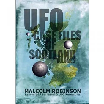 UFO Case Files Of Scotland Volume 2:
