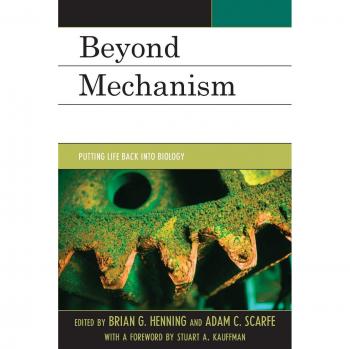 Beyond Mechanism: Putting Life Back Into Biology
