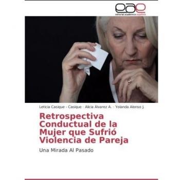 Retrospectiva Conductual de la Mujer que Sufrió Violencia de Pareja: Una Mirada Al Pasado