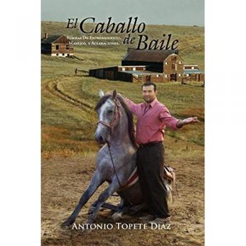 El Caballo de Baile: Formas De Entrenamiento, Manejos, y Aclaraciones.