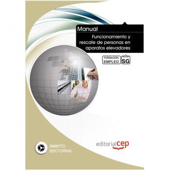 MANUAL FUNCIONAMIENTO Y RESCATE DE PERSONAS EN APARATOS ELEVADORES. FORMACIÓN PARA EL EMPLEO