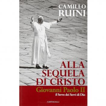 Alla sequela di Cristo. Giovanni Paolo II, il servo dei servi di Dio