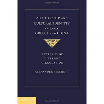 Authorship and Cultural Identity in Early Greece and China: Patterns Of Literary Circulation