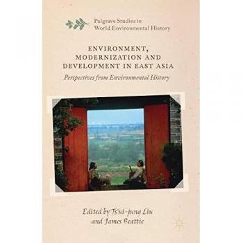 Environment, Modernization and Development in East Asia: Perspectives from Environmental History