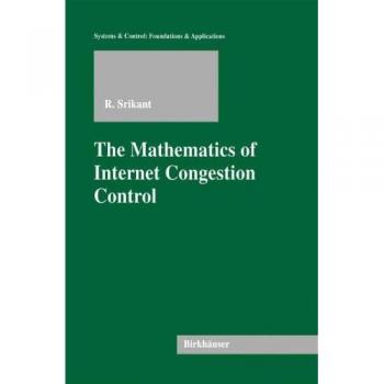 The Mathematics of Internet Congestion Control (Systems & Control: Foundations & Applications) (Systems & Control: Foundations & Applications)