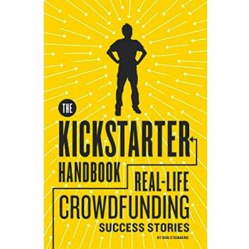 The Kickstarter Handbook Don Steinberg