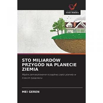 STO MILIARDÓW PRZYGÓD NA PLANECIE ZIEMIA: Mądre zamieszkiwanie rozsądnej części planety w trzecim tysiącleciu: M¿dre zamieszkiwanie rozs¿dnej cz¿¿ci planety w trzecim tysi¿cleciu