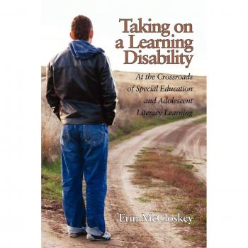 Taking on a Learning Disability: At the Crossroads of Special Education and Adolescent Literacy Learning