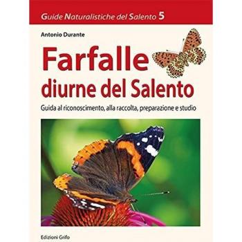 Farfalle diurne del Salento. Guida al riconoscimento, alla raccolta, preparazione e studio
