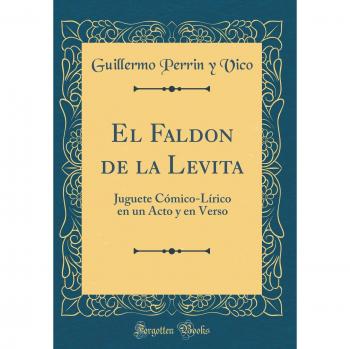 El Faldon de la Levita: Juguete Cómico-Lírico en un Acto y en Verso
