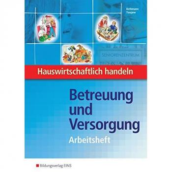 Hauswirtschaftlich handeln: Betreuung und Versorgung: Arbeitsheft (Hauswirtschaftlich handeln: Ausgabe für Berufsfachschulen Hauswirtschaft)