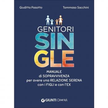 Genitori single. Manuale di sopravvivenza per avere una relazione serena con i figli e con l'ex