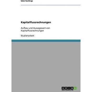 Kapitalflussrechnungen: Aufbau und Aussagewert von Kapitalflussrechnungen