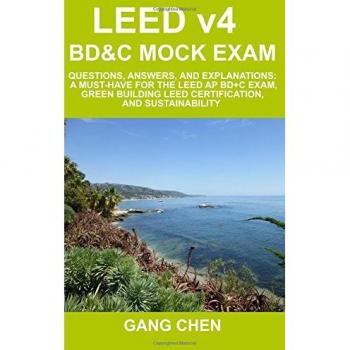 LEED v4 BD&C Mock Exam: Questions, answers, and explanations: A must-have for the LEED AP BD+C Exam, green building LEED certification, and sustainability (LEED Exam Guide Series)